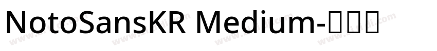 NotoSansKR Medium字体转换 NotoSansKR Medium字体转换